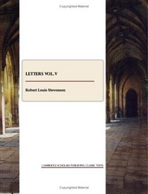 Letters of Robert Louis Stevenson vol. V (Cambridge Scholars Publishing Classics Texts)
