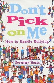 DON'T PICK ON ME: HOW TO HANDLE BULLYING