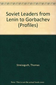 Soviet Leaders from Lenin to Gorbachev (Profiles)