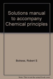 Solutions manual to accompany Chemical principles