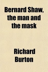 Bernard Shaw, the man and the mask