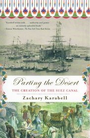 Parting the Desert : The Creation of the Suez Canal