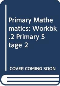 Primary Mathematics: Workbk.2 Primary Stage 2