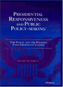 Presidential Responsiveness and Public Policy-Making: The Public and the Policies That Presidents Choose