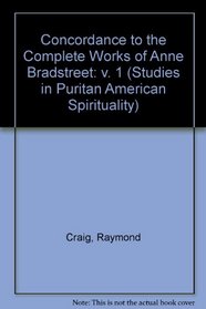 A Concordance to the Complete Works of Anne Bradstreet: Special Edition of Studies in Puritan American Spirituality