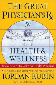 The Great Physician's RX for Health & Wellness: Seven Keys to Unlocking Your Health Potential