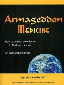 Armageddon Medicine: How to Be Your Own Doctor... in 2012 and Beyond - An Instruction Manual