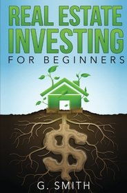 Real Estate Investing for Beginners (Real Estate Investing Series) (Volume 1)