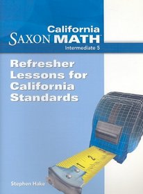 California Saxon Math Intermediate 5: Refresher Lessons for California Standards