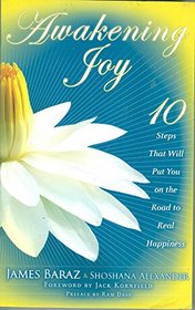 Awakening Joy : 10 Steps That Will Put You On The Road to Real Happiness