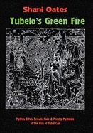 Tubelo's Green Fire: Mythos, Ethos, Female, Male & Priestly Mysteries of the Clan of Tubal Cain