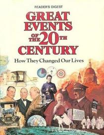 Great Events of the 20th Century; How they changed our lives