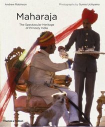 Maharaja: The Spectacular Heritage of Princely India