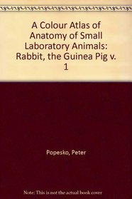 A Colour Atlas of the Anatomy of Small Laboratory Animals, Volume I