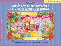 Music for Little Mozarts Little Mozarts Perform the Nutcracker: 8 Favorites form Tchaikovsky's Nutcracker Suite