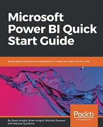 Microsoft Power BI Quick Start Guide: Build dashboards and visualizations to make your data come to life