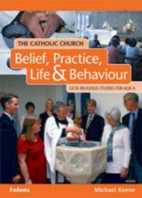 GCSE Religious Studies: Catholic Church: Belief, Practice, Life & Behaviour Text Book AQA/A