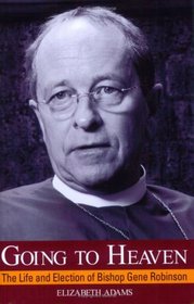 Going to Heaven: The Life and Election of Bishop Gene Robinson