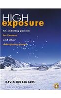 High Exposure: An Enduring Passion For Everest And Other Unforgiving Places