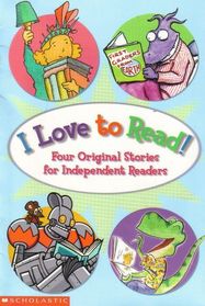 I Love to Read! (Four Original Stories for Independent Readers)