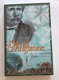 David Livingstone: The Truth Behind the Legend