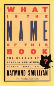 What is the Name of this Book?: The Riddle of Dracula and Other Logical Puzzles