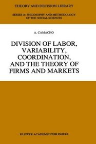 Division of Labor, Variability, Coordination, and the Theory of Firms and Markets (Theory and Decision Library A:)