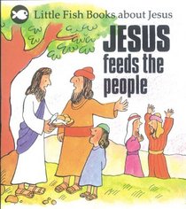 Jesus Feeds the People (Little Fish Books About Jesus)