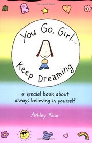 You Go, GirlKeep Dreaming: A Special Book About Always Believing In Yourself