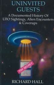 Uninvited Guests: A Documented History of UFO Sightings, Alien Encounters and Coverups