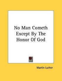 No Man Cometh Except By The Honor Of God