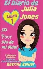 El Diario de Julia Jones - Libro 1: El Peor Da de mi Vida! (Spanish Edition)