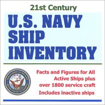 21st Century U.S. Navy Ship Inventory with Facts and Figures for All Active Ships plus over 1800 Service Craft