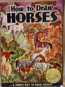 How to Draw Horses: A Simple Way to Draw Horses (Walter Foster Art Books 11)