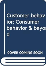 Customer behavior: Consumer behavior & beyond