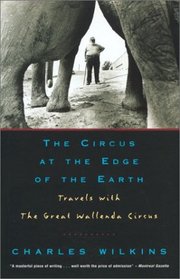 The Circus at the Edge of the Earth : Travels with the Great Wallenda Circus