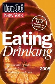 Time Out New York Eating and Drinking 2008: The Essential Guide to the City's Best Restaurants and Bars (Time Out Guides)