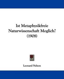 Ist Metaphysikfreie Naturwissenschaft Moglich? (1908) (German Edition)