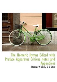 The Homeric Hymns Edited with Preface Apparatus Criticus notes and Appendices