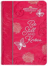 Be Still and Know (Morning & Evening Devotional) (Morning & Evening Devotionals)