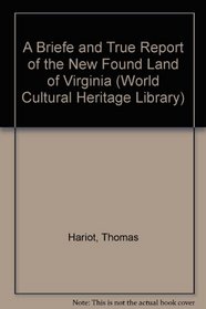 A Briefe and True Report of the New Found Land of Virginia (World Cultural Heritage Library)