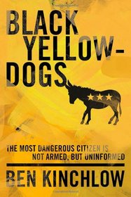 Black Yellowdogs: The Most Dangerous Citizen Is Not Armed, But Uninformed