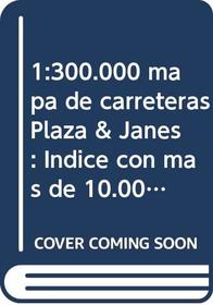 1:300.000 mapa de carreteras Plaza & Janes: Indice con mas de 10.000 toponimos (Coleccion Espana internacional) (Spanish Edition)