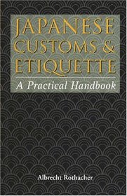 Japanese Customs & Etiquette: A Practical Handbook