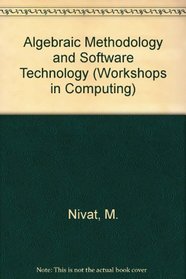 Algebraic Methodology and Software Technology (Workshops in Computing)