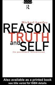 Reason, Truth and Self: The Postmodern Reconditioned