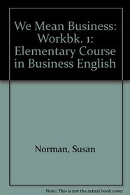 We Mean Business: Elementary Course in Business English: Workbk. 1