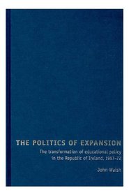 The Politics of Expansion: The Transformation of Educational Policy in the Republic of Ireland, 1957-72