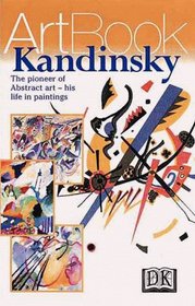 Kandinsky: The Pioneer of a New Art Form--His Life in Paintings