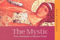 The Mystic: From Charismatic to Mystical Prayer
